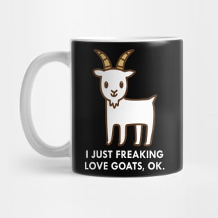 I Just Freaking Love Goats Okay Funny Quote Mug